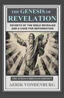 The Genesis of Revelation: Secrets of the Bible Revealed and a Case for Reformation 0692900470 Book Cover