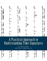 A Practical Approach to Understanding Time Signatures: Along with Their Associated Values and Rests 1466205717 Book Cover