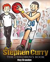 Stephen Curry: The Children's Book. Fun Illustrations. Inspirational and Motivational Life Story of Stephen Curry - One of The Best Basketball Players in History. (Sports Book For Kids) 1546370269 Book Cover