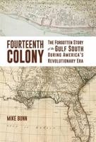 Fourteenth Colony: The Forgotten Story of the Gulf South During America's Revolutionary Era 1588385876 Book Cover