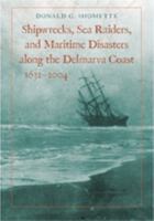 Shipwrecks, Sea Raiders, and Maritime Disasters along the Delmarva Coast, 1632--2004 0801886708 Book Cover