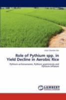 Role of Pythium spp. in Yield Decline in Aerobic Rice: Pythium arrhenomanes, Pythium graminicola and Pythium inflatum 3847303821 Book Cover