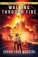 Walking Through Fire: A Misbegotten Novel B0BTJ7JSVZ Book Cover