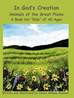 In God's Creation Animals of the Great Plains A Book for "Kids" of All Ages B0DZDVMLDR Book Cover
