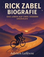 Rick Zabel Biografie: Das Leben auf zwei Rädern erzählen (German Edition) B0FP5Q45CB Book Cover