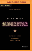 Be a Startup Superstar: Ignite Your Career Working at a Tech Start-Up 1713507366 Book Cover