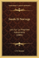 Suede Et Norvege: Lois Sur La Propriete Industrielle (1885) 1120415241 Book Cover