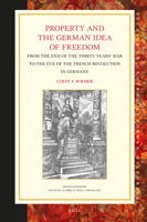 Property and the German Idea of Freedom: From the End of the Thirty Years' War to the Eve of the French Revolution in Germany 9004685162 Book Cover