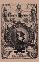 Unser Bismarck: Leben Und Schaffen Des Deutschen Reichskanzlers 3348076102 Book Cover