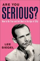 Are You Serious?: How to Be True and Get Real in the Age of Silly 0061766038 Book Cover