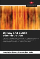 Oil law and public administration: The importance of petroleum law for the administration from the perspective of the new legal framework: a state-owned company for the pre-salt layer 6206324109 Book Cover