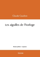 Les aiguilles de l'horloge (French Edition) 2414609761 Book Cover