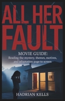 All Her Fault Movie Review: Reading the Mystery, Themes, Motives, and Adaptation from Page to Screen. B0FXVFRTBQ Book Cover