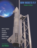 How Rockets Fly : Teacher's Edition Math and Science Learning Standards Applied to Rocket Design Grades 4-6 1732959919 Book Cover