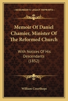 Memoir Of Daniel Chamier, Minister Of The Reformed Church: With Notices Of His Descendants 110429446X Book Cover