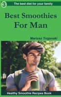 Best Smoothies For Man: Fertility cookbook for your man , Men's hormone boosters , How to support your sexual life , How to be a healthy man B0CNT5B35D Book Cover
