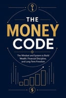 The Money Code: The Mindset and System to Build Wealth, Financial Discipline, and Long-Term Freedom (Spanish Edition) B0H2Q29RFX Book Cover