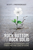From Rock Bottom To Rock Solid: Learning To Navigate Life Through the Lens Of Hope B0CVMD12PV Book Cover