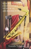 Seis Relatos y un Cuento para vencer al Aburrimiento (Spanish Edition) B0F34BDLYJ Book Cover