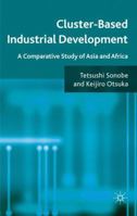 Cluster-Based Industrial Development: A Comparative Study of Asia and Africa 0230280188 Book Cover