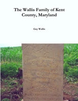 The Wallis Family of Kent County, Maryland 1257897527 Book Cover