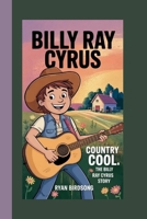 BILLY RAY CYRUS: COUNTRY COOL:THE BILLY RAY CYRUS STORY B0F5WZL5GT Book Cover