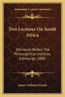 Two Lectures On South Africa: Delivered Before the Philosophical Institute, Edinburgh, Jan. 6 & 9, 1880 3744752267 Book Cover