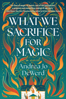 What We Sacrifice for Magic: A Novel 1639108750 Book Cover