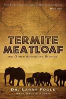 Termite Meatloaf and Other Adventure Stories 1626975507 Book Cover