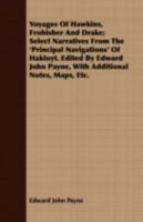 Voyages of Hawkins, Frobisher and Drake: Select Narratives from the 'principal Navigations' of Hakluyt. Edited by Edward John Payne, With Additional Notes, Maps, Etc. 1409709922 Book Cover