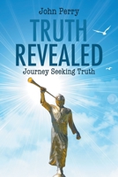 Truth Revealed: Journey Seeking Truth 1647490545 Book Cover