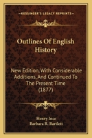 Outlines Of English History: New Edition, With Considerable Additions, And Continued To The Present Time 110424375X Book Cover