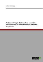 Partisanenkrieg in Wei�russland - Anarchie und Zerst�rung im Raum Baranoviči 1941-1944 3640761227 Book Cover