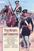 Peacekeepers and Conquerors: The Army Officer Corps on the American Frontier, 1821-1846 0700619151 Book Cover