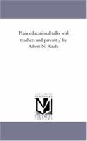 Plain Educational Talks with Teachers and Parents: By Albert N. Raub ... 114713653X Book Cover