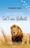 Das Leben ist (K) ein Scheiß: Afrika Safari (German Edition) 371161339X Book Cover