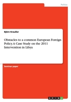 Obstacles to a common European Foreign Policy.A Case Study on the 2011 Intervention in Libya 3668049505 Book Cover
