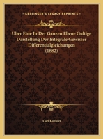 Uber Eine In Der Ganzen Ebene Gultige Darstellung Der Integrale Gewisser Differentialgleichungen (1882) 1169522920 Book Cover