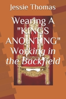 Wearing A King's Anointing Working in the Backfield B08RTMLWQK Book Cover