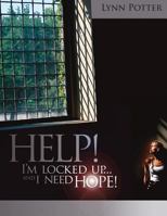 Help! I'm Locked Up and I Need Hope! 1466408731 Book Cover