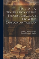 Hagigah. A Translation of the Treatise Chagigah From the Babylonian Talmud 102145866X Book Cover