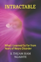 INTRACTABLE: What I Learned So Far from Years of Neuro Disorder B0CWHCRGH3 Book Cover