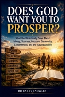 Does God Want You to Prosper?: What the Bible Really Says About Money, Success, Purpose, Generosity, Contentment, and the Abundant Life (Does God Want You To Series) B0HHQWHFMT Book Cover