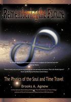 Remembering the Future: The Physics of the Soul and Time Travel 1450252486 Book Cover