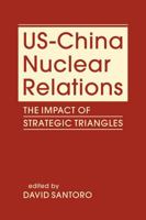 US-China Nuclear Relations: The Impact of Strategic Triangles 1626379076 Book Cover