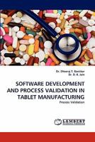 SOFTWARE DEVELOPMENT AND PROCESS VALIDATION IN TABLET MANUFACTURING: Process Validation 3844399747 Book Cover