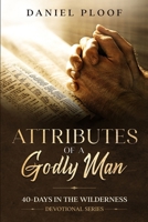 Attributes of a Godly Man (40-Days in the Wilderness) 1737367343 Book Cover