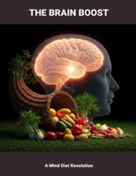 The Brain Boost: A Mind Diet Revolution B0FVDPSQ4V Book Cover