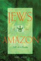 Jews of the Amazon: Self-Exile in Earthly Paradise 0827606699 Book Cover