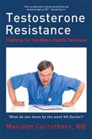 Testosterone Resistance: Fighting for the Men’s Health Hormone 1514465663 Book Cover